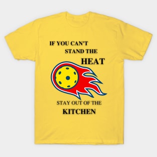 If you can't stand the heat... T-Shirt